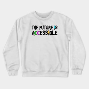 The Future Is Accessible - Disability Crewneck Sweatshirt